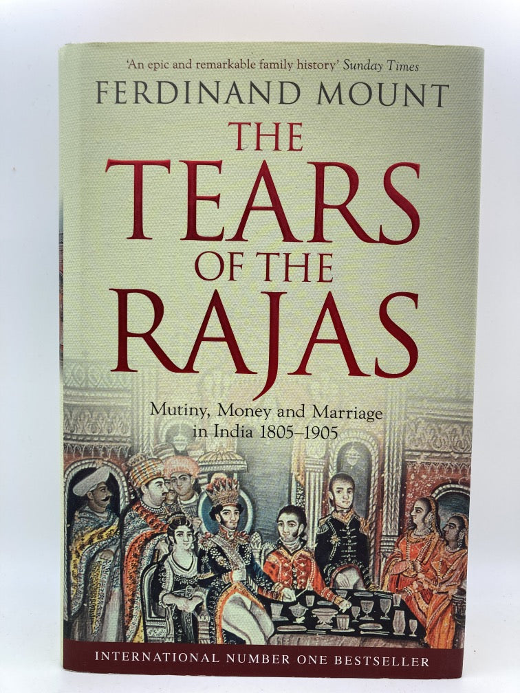 The Tears of the Rajas: Mutiny, Money and Marriage in India 1805-1905
