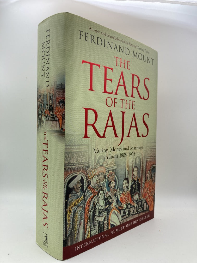The Tears of the Rajas: Mutiny, Money and Marriage in India 1805-1905