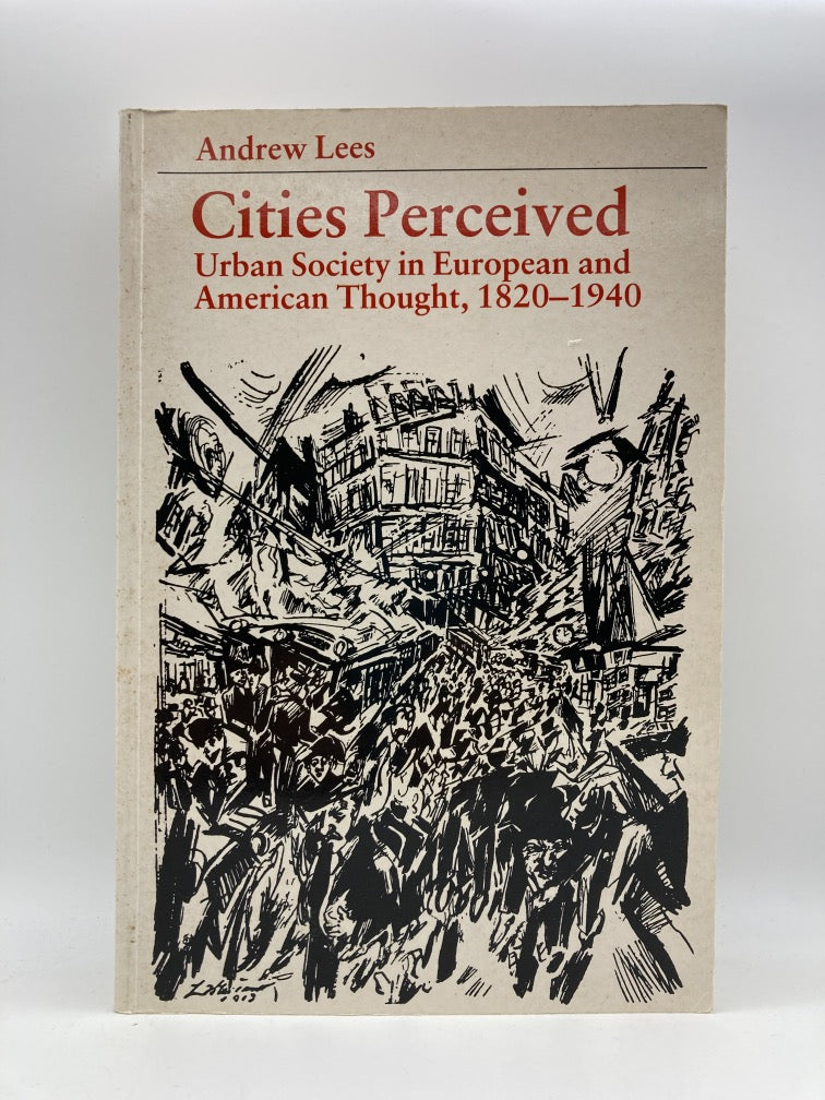 Cities Perceived: Urban Society in European and American Thought 1820-1940