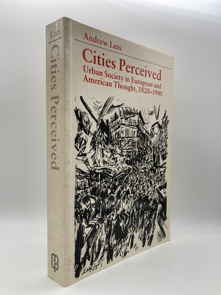 Cities Perceived: Urban Society in European and American Thought 1820-1940