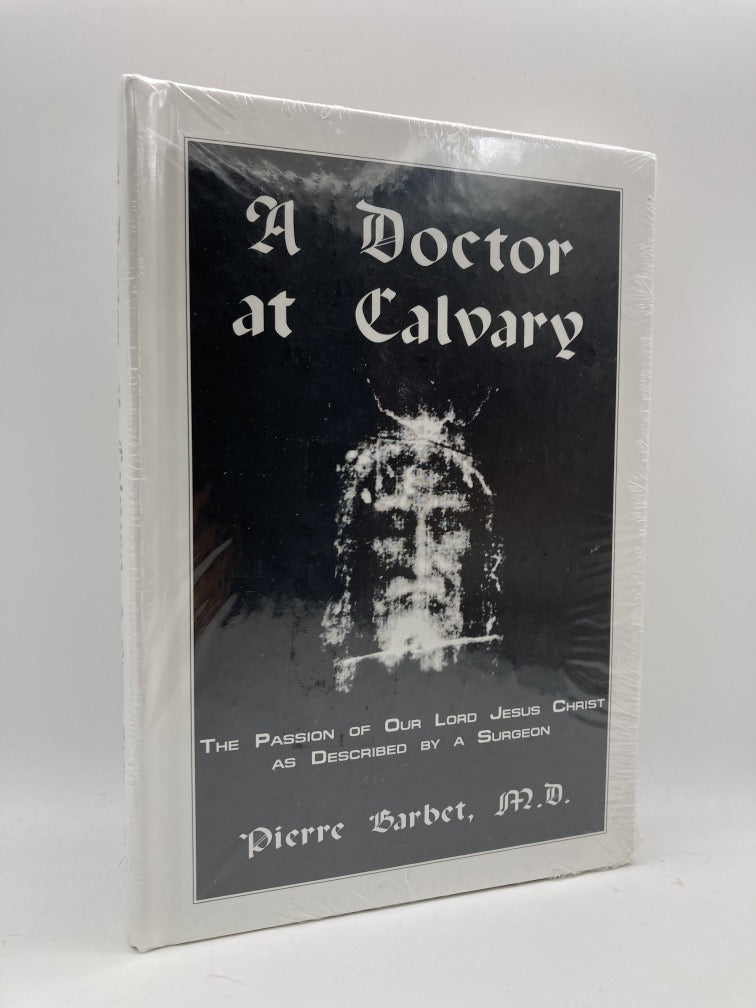 A Doctor at Calvary: The Pssion of Our Lord Jesus Christ as Described by a Surgeon