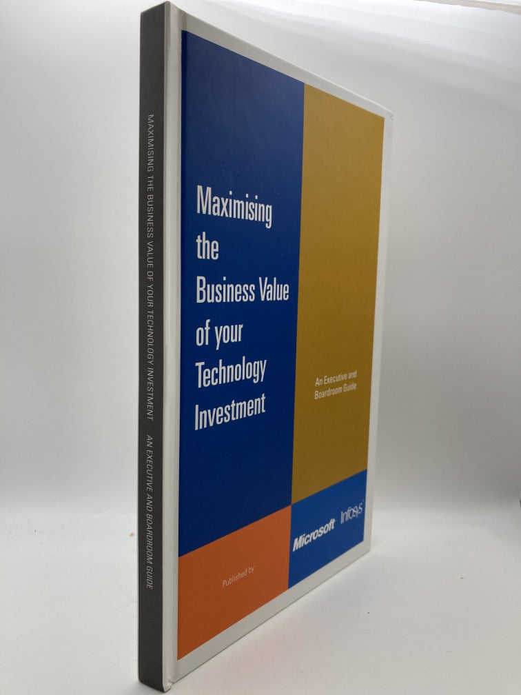 Maximising the Business Value of Your Technology Investment: An Executive and Boardroom Guide