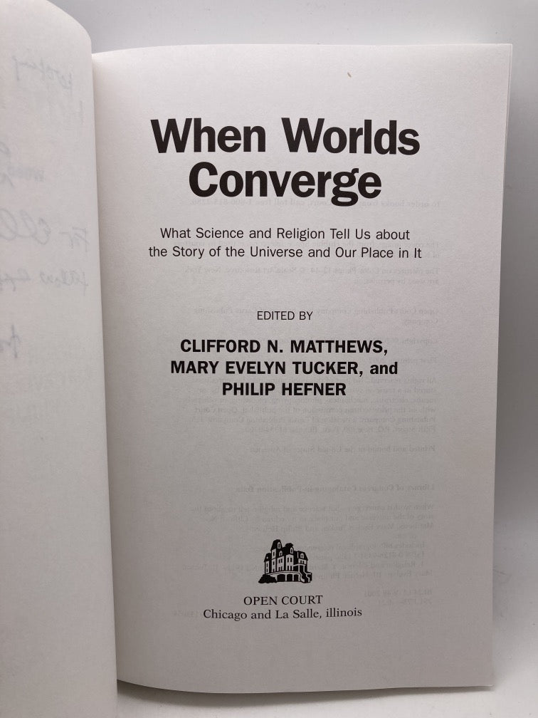 When Worlds Converge: What Science and Religion Tell Us About the Story of the Universe and Our Place In It