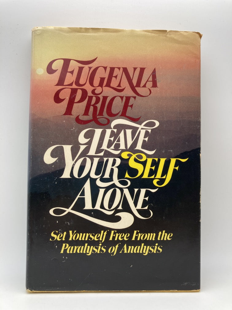 Leave Yourself Alone: Set Yourself Free from the Paralysis of Analysis
