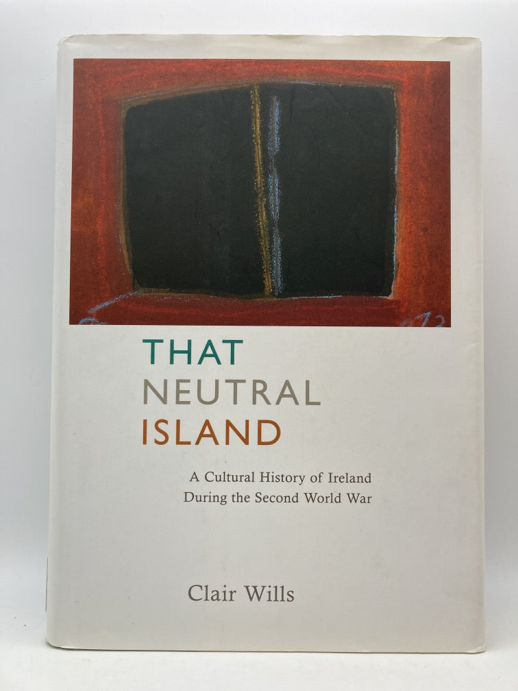 That Neutral Island: A Cultural History of Ireland During the Second World War