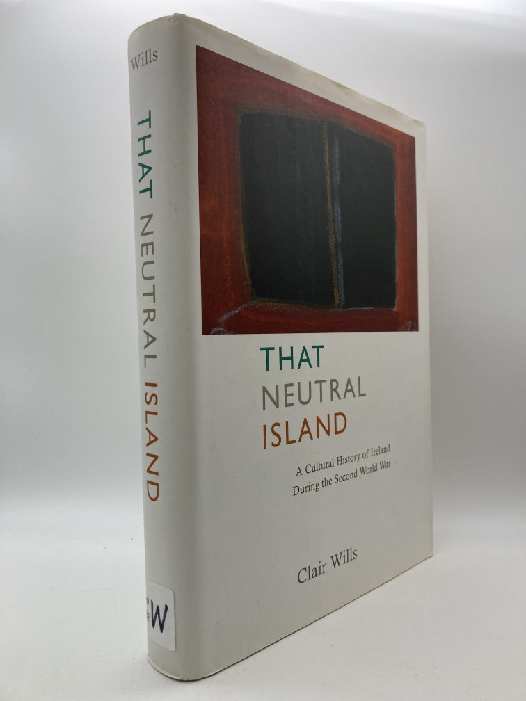 That Neutral Island: A Cultural History of Ireland During the Second World War