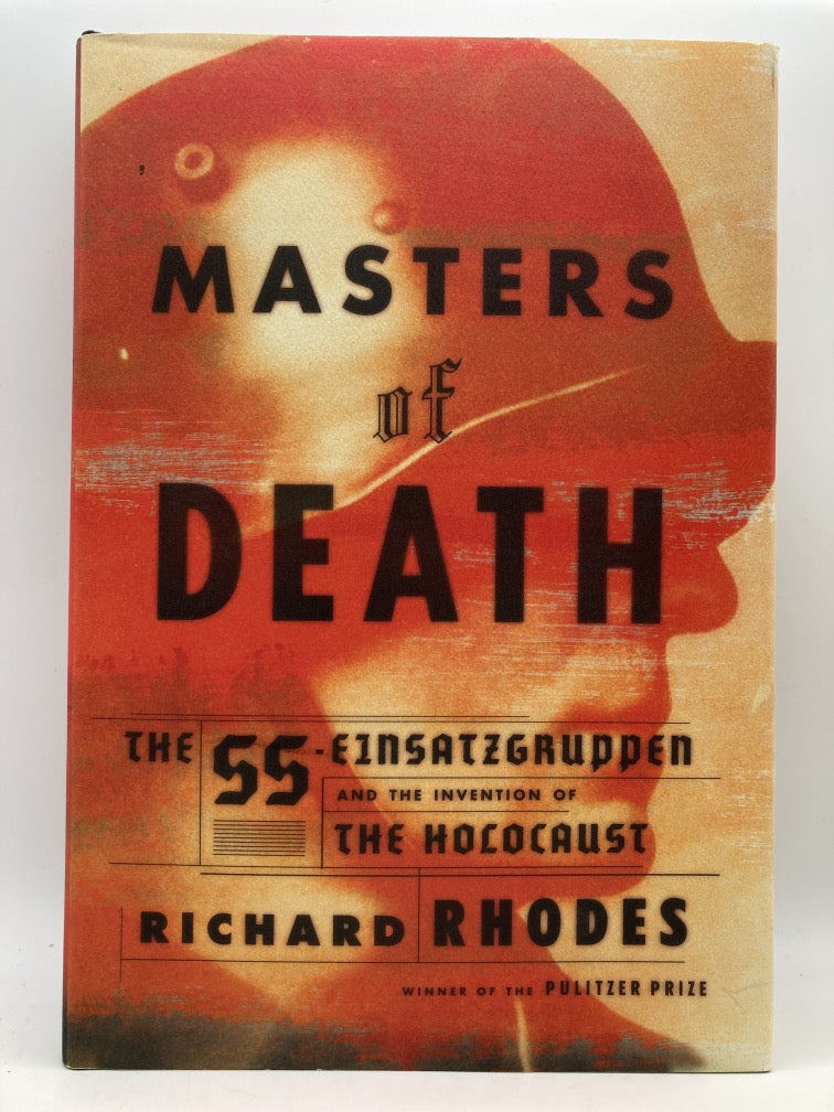 Masters of Death: The SS Einsatzgruppen and the Invention of the Holocaust