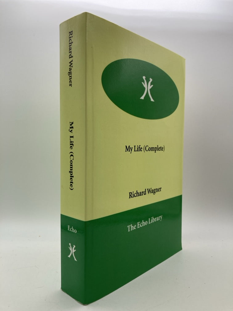 Richard Wagner: My Life Complete (The Echo Library)
