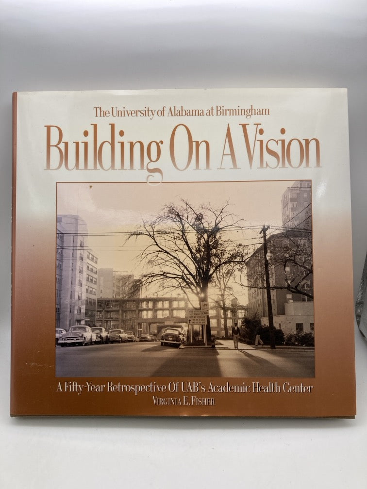 Building on a Vision: A Fifty Year Retrospective of UAB's Academic Health Center