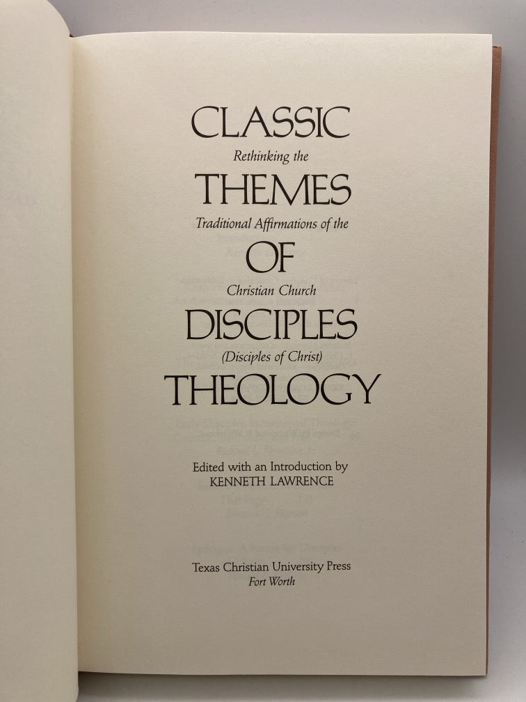 Classic Themes of Disciples Theology: Rethinking the Traditional Affirmations of the Christian Church