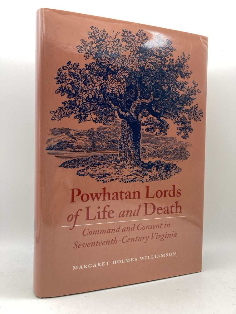 Powhatan Lords of Life and Death: Command and Consent in Seventeenth Century Virginia