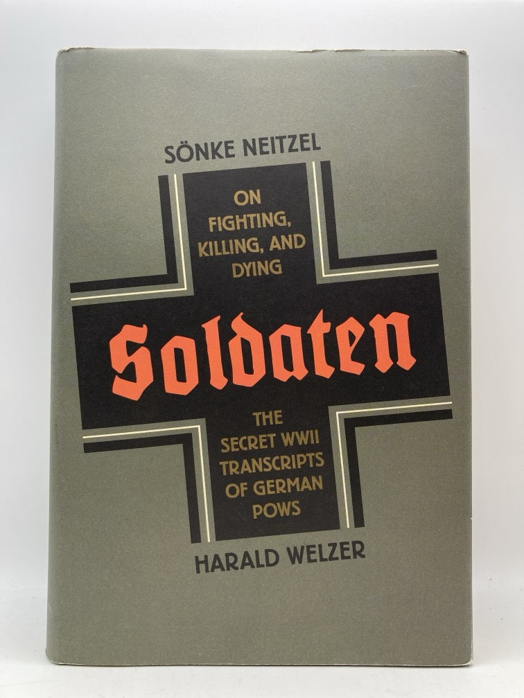 Soldaten: On Fighting, Killing and Dying - The Secret WWII Transcripts of German POWs