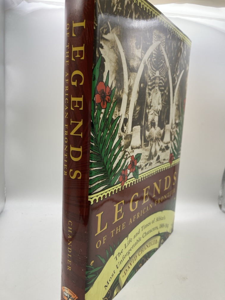 Legends of the African Frontier: The Life and Times of Africa's Most Unforgettable Characters