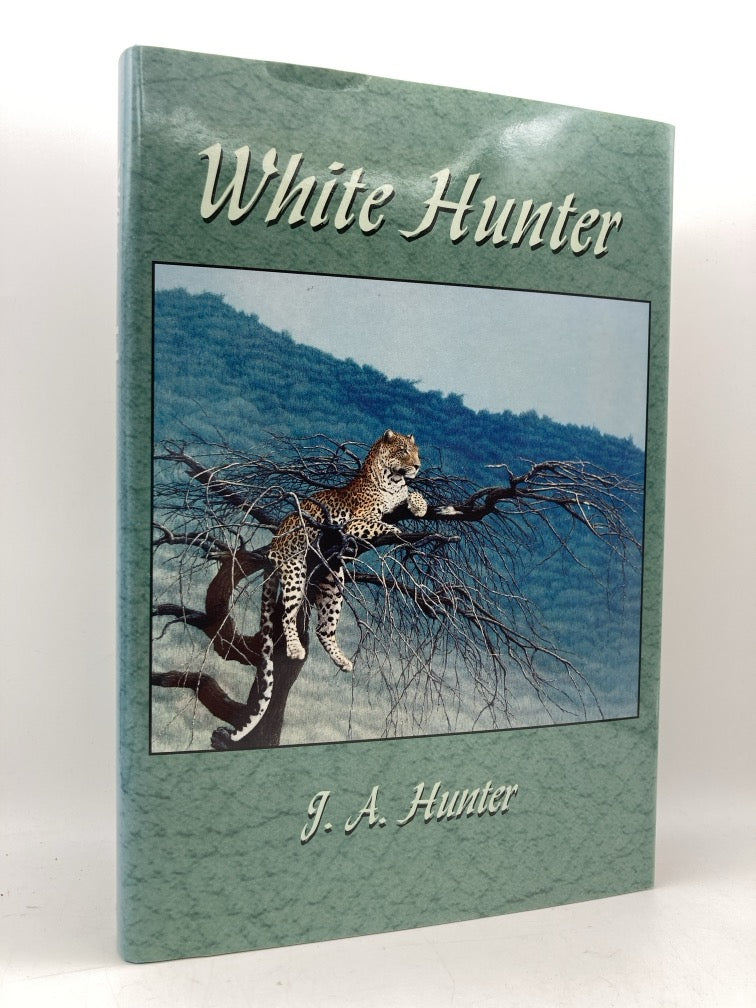 White Hunter: The Adventures and Experiences of a Professional Big Game Hunter in Africa