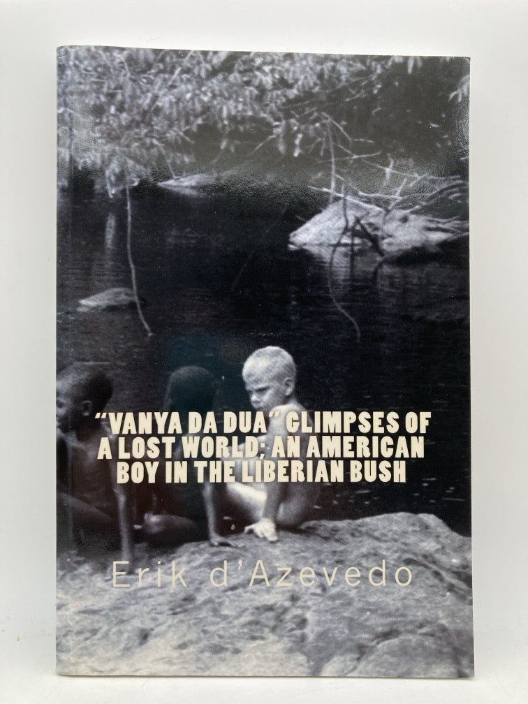 "Vanya da Dua" Glimpses of a Lost World: An American Boy in the Liberian Bush