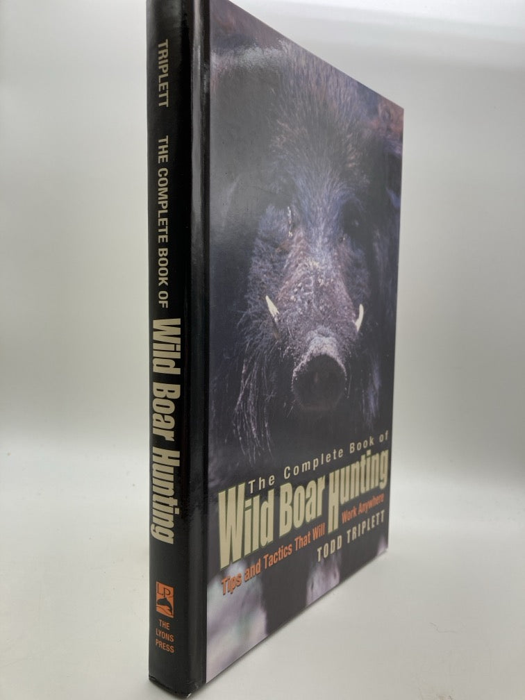 The Complete Book of Wild Boar Hunting: Tips and Tactics That Will Work Anywhere