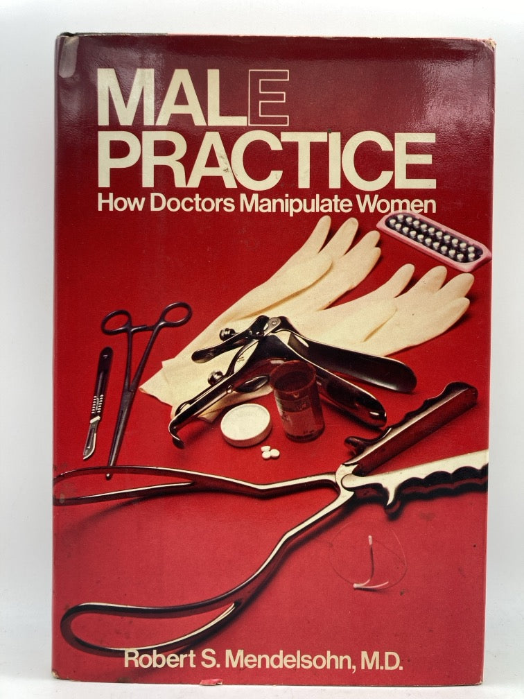 Male Practice: How Doctors Manipulate Women