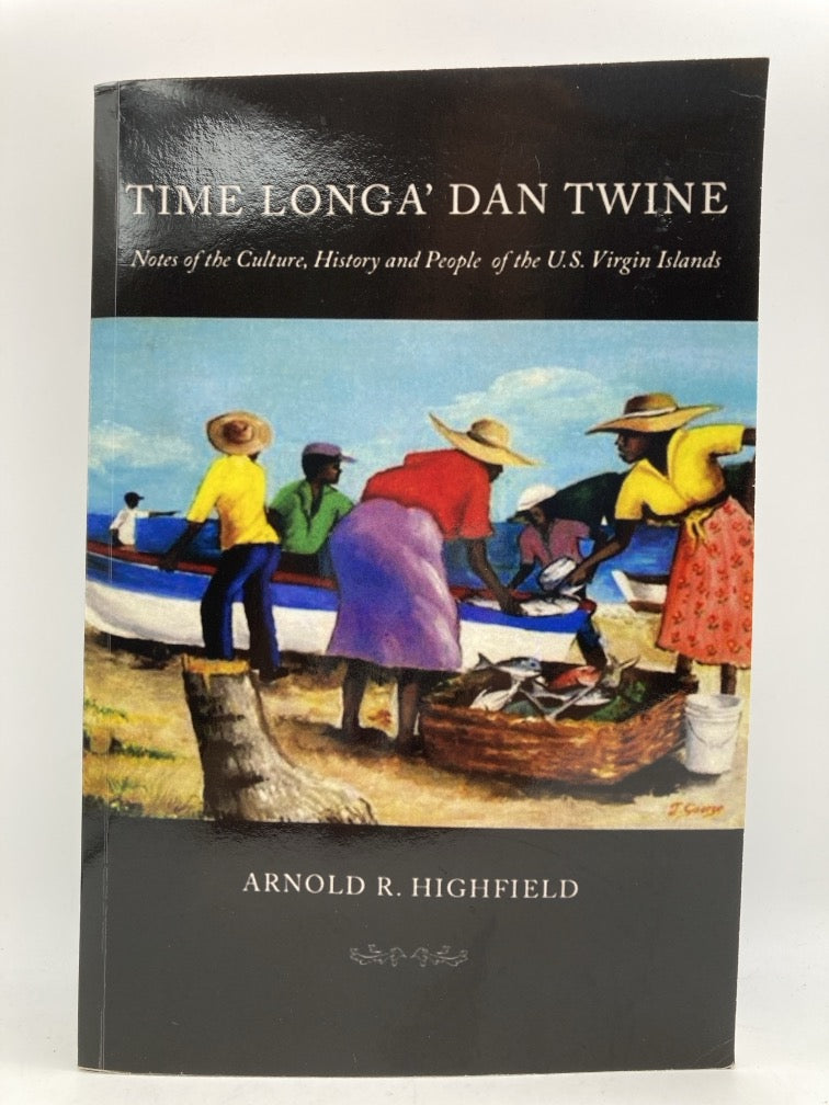 Time Longa' Dan Twine: Notes on the Culture, History and People of the U.S. Virgin Islands