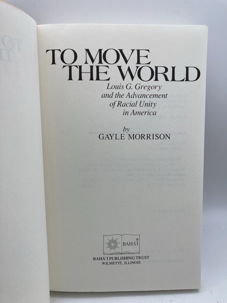 To Move the World : Louis G. Gregory and the Advancement of Racial Unity in America