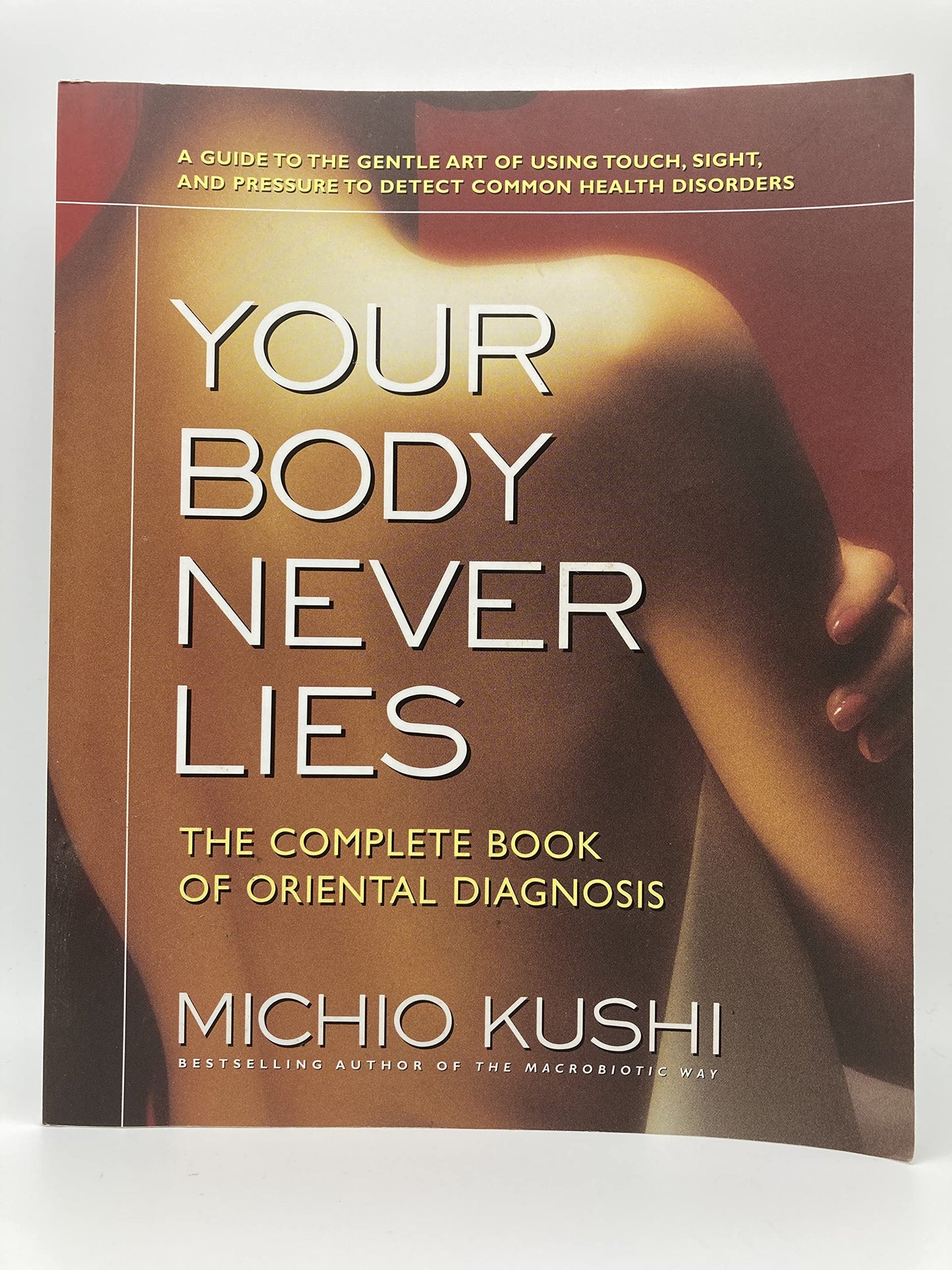 Your Body Never Lies: The Complete Book of Oriental Diagnosis