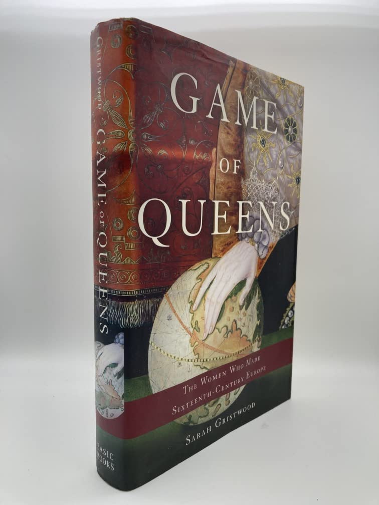 Game of Queens: The Women Who Made Sixteenth-Century Europe
