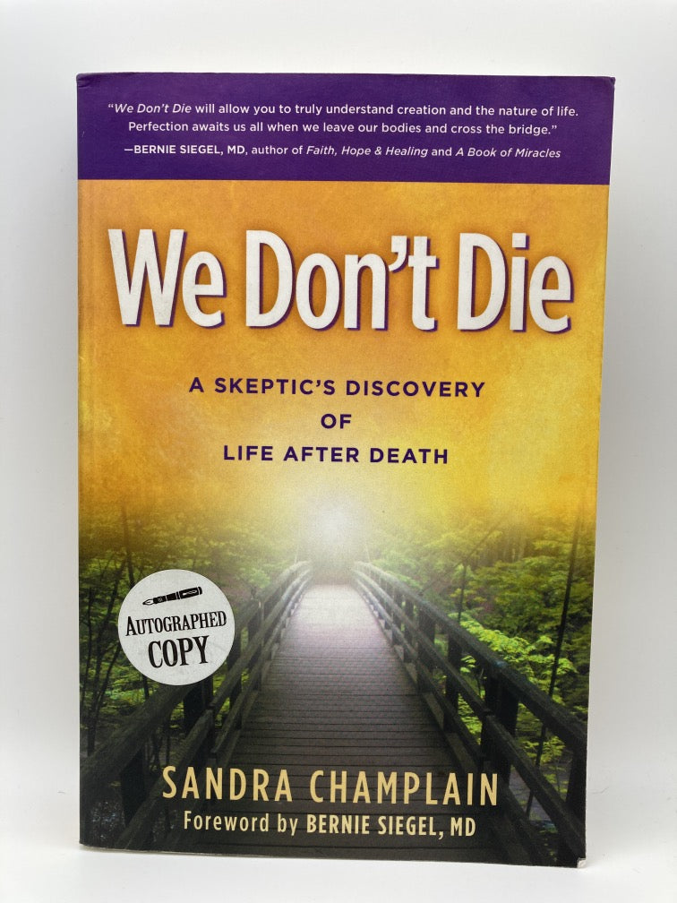 We Don't Die: A Skeptic's Discovery of Life After Death