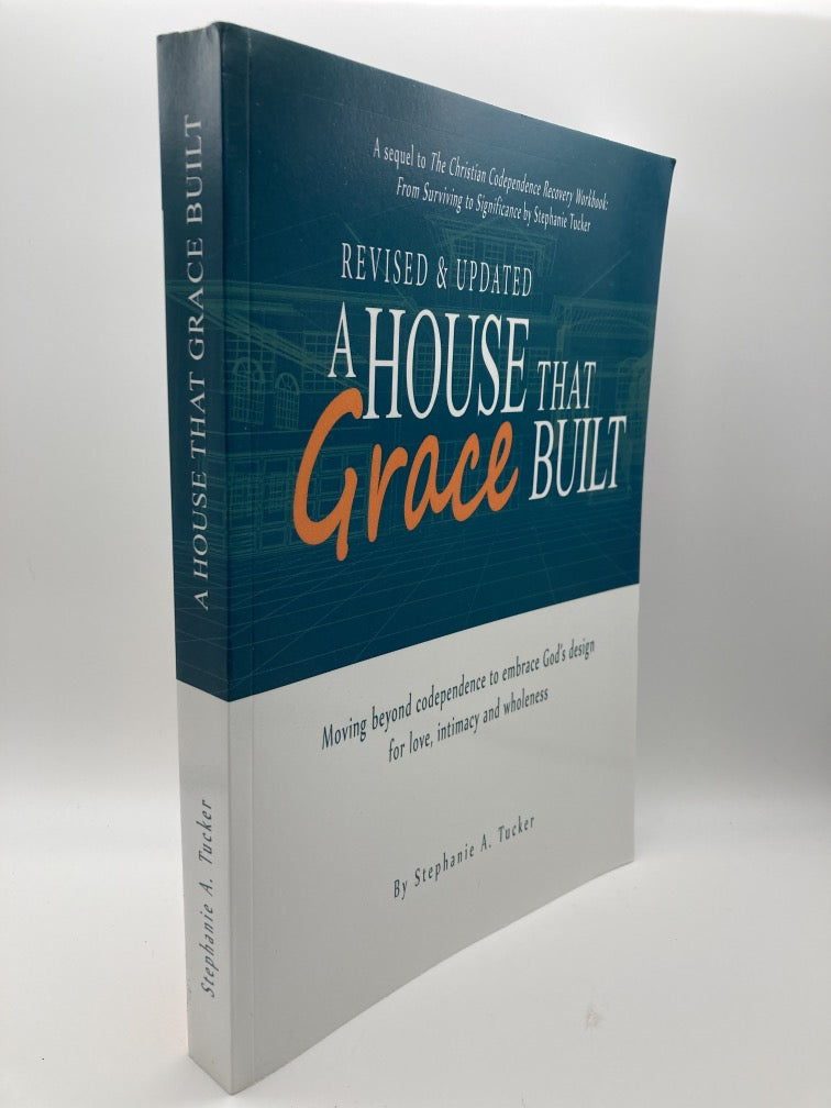 A House That Grace Built: Moving Beyond Codependence to Embrace God's Design for Love, Intimacy and Wholeness