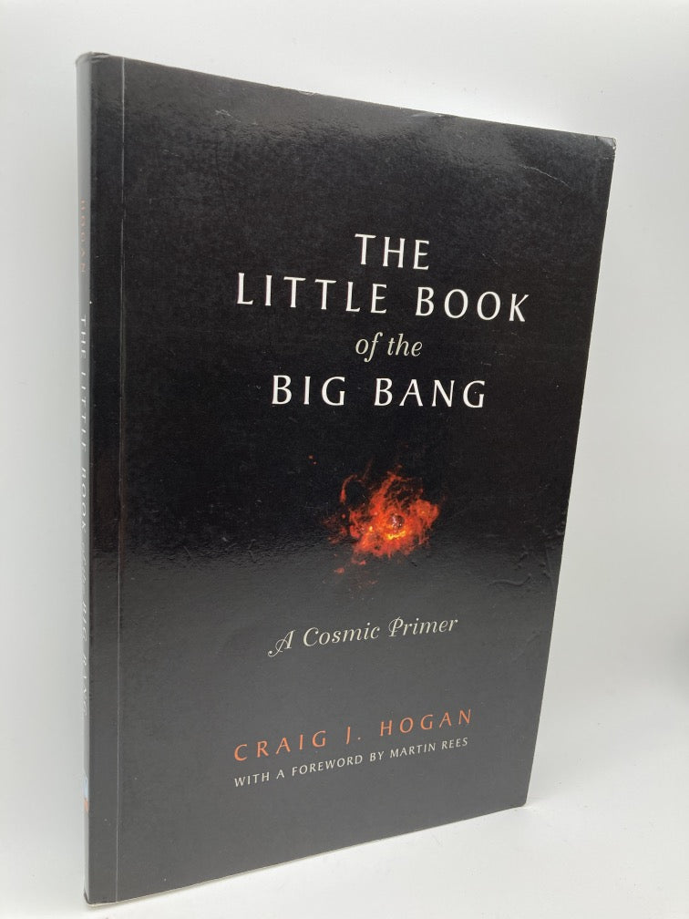 The Little Book of the Big Bang: A Cosmic Primer (Little Book Series)