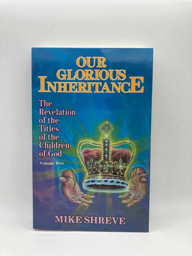 Our Glorious Inheritance: The Revelations of the Titles of the Children of God (Volume Five)