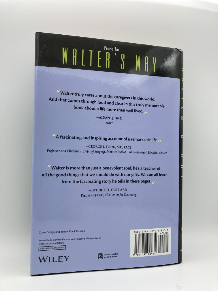 Walter's Way: How a Relief Kid Survived TB, Corporate Betrayal, Bankruptcy, Made Millions and Touched the Lives of Billions