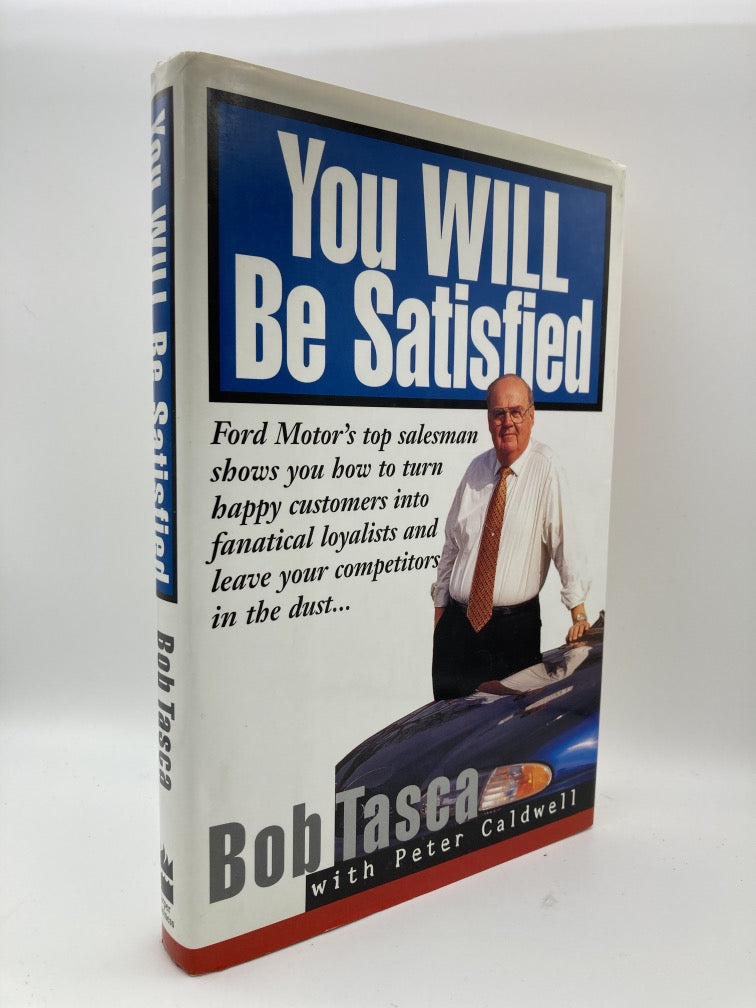 You Will Be Satisfied: Ford Motor's Top Salesman Shows You How to Turn Happy Customers into Fanatical Loyalists and Leave Your Competitors in the Dust