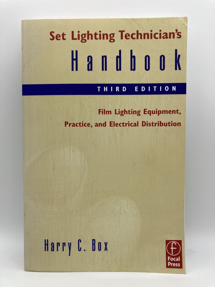 Set Lighting Technician's Handbook, Third Edition: Film Lighting Equipment, Practice, and Electrical Distribution