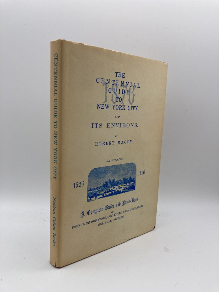 The centennial guide to New York City and its environs: A complete guide and hand-book of useful information, collected from the latest reliable sources