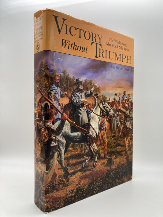 Victory Without Triumph: The Wilderness, May 6th & 7th, 1864