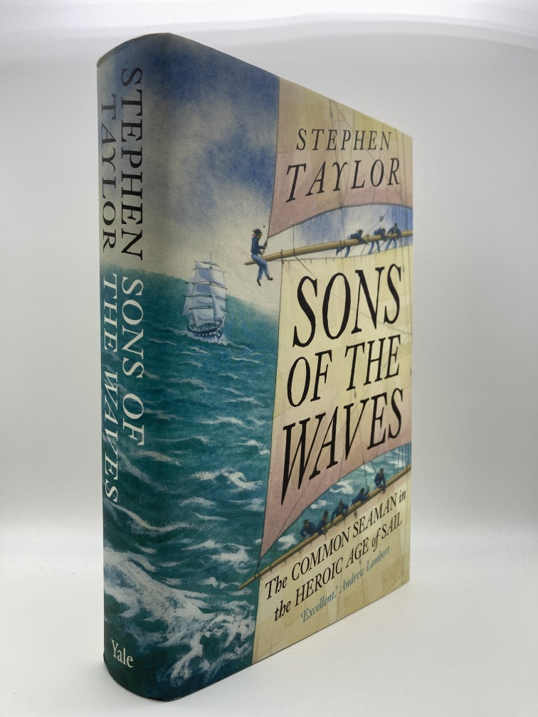 Sons of the Waves: The Common Seaman in the Heroic Age of Sail