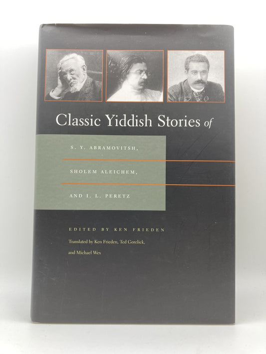 Classic Yiddish Stories of S. Y. Abramovitsh, Sholem Aleichem, and I. L. Peretz (Judaic Traditions in Literature, Music, and Art)