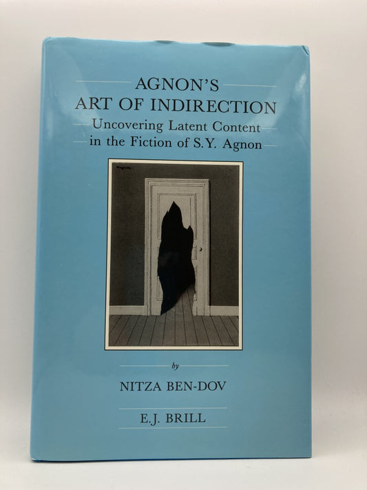 Agnon's Art of Indirection: Uncovering Latent Content in the Fiction of S.Y. Agnon (Brill's Series in Jewish Studies, 7)