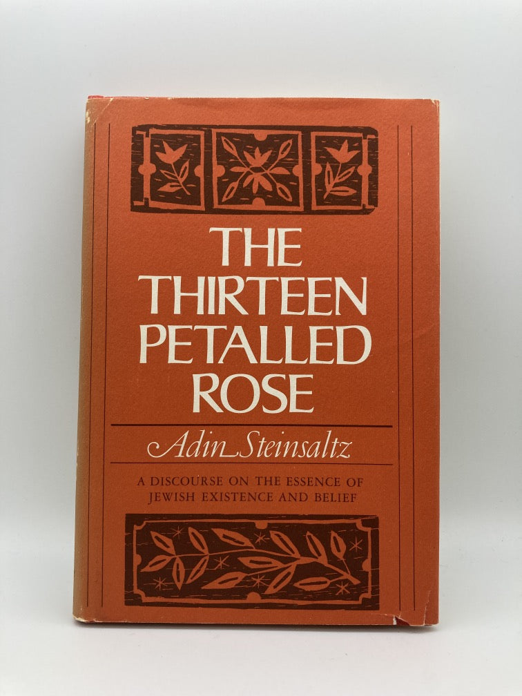 The Thirteen Petalled Rose: A Discourse on the Essence of Jewish Existence and Belief