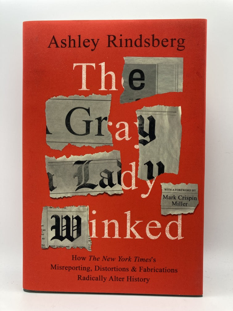 The Gray Lady Winked: How the New York Times's Misreporting, Distortions and Fabrications Radically Alter History