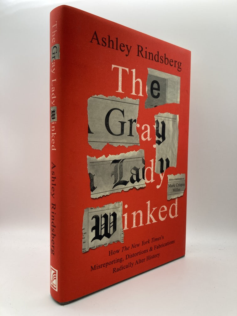 The Gray Lady Winked: How the New York Times's Misreporting, Distortions and Fabrications Radically Alter History