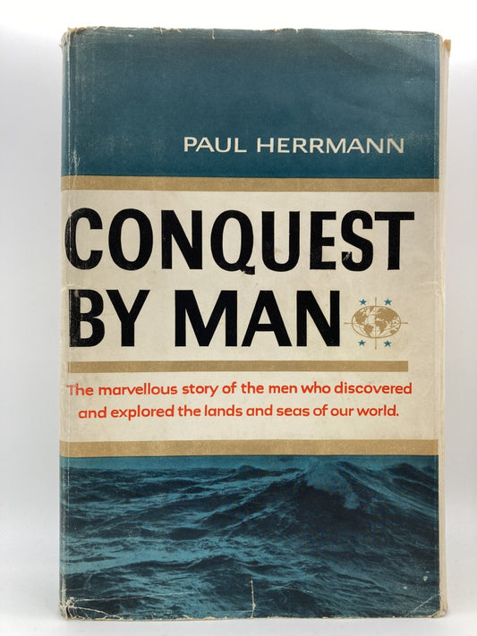 Conquest By Man: The Marvelous Story of The Men Who Discovered And Explored The Lands And Seas of Our World
