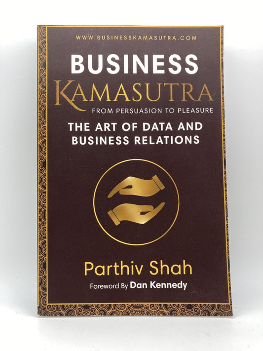 Business Kamasutra from Persuasion to Pleasure: The Art of Data and Business Relations