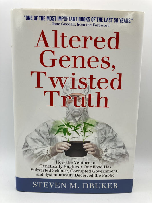 Altered Genes, Twisted Truth: How the Venture to Genetically Engineer Our Food Has Subverted Science, Corrupted Government, and Systematically Deceived the Public