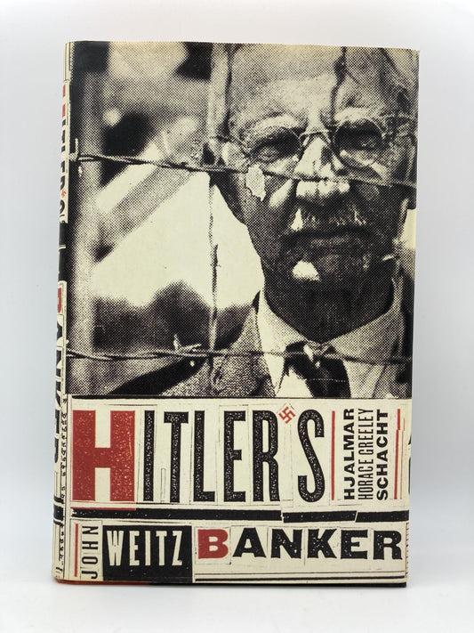 Hitler's Banker: Hjalmar Horace Greeley Schacht