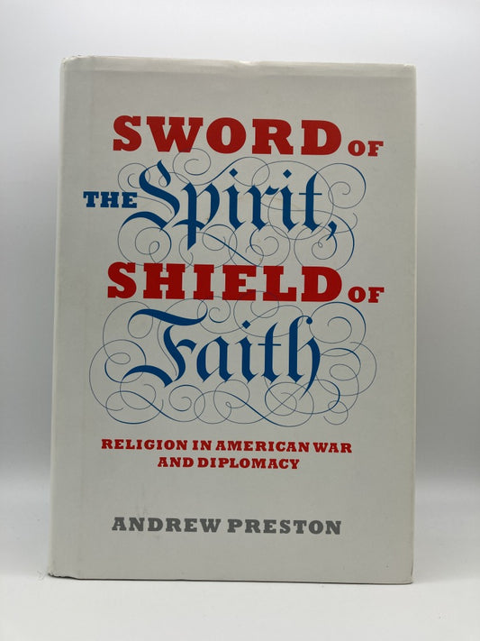 Sword of the Spirit, Shield of Faith: Religion in American War and Diplomacy