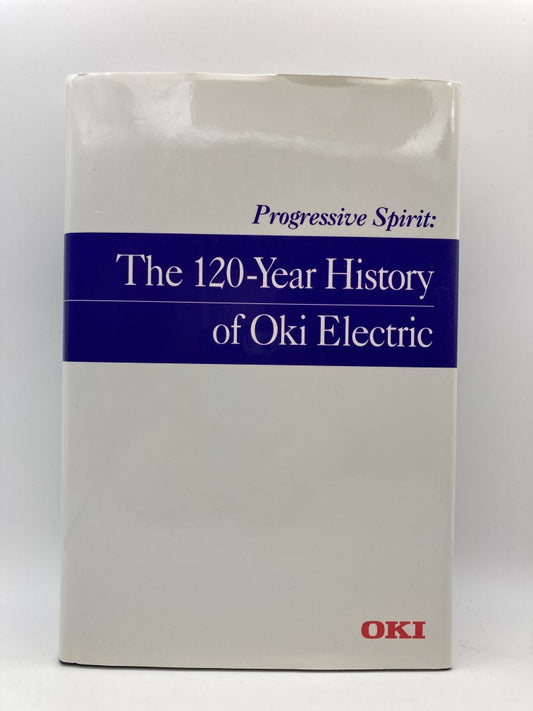 Progressive Spirit: The 120-Year History of Oki Electric