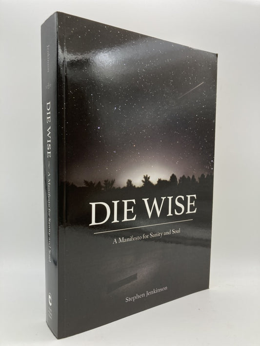 Die Wise: A Manifesto for Sanity and Soul