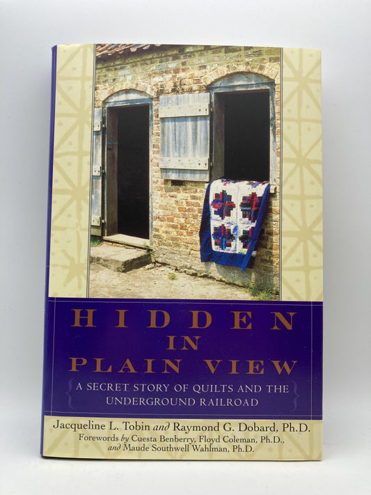 Hidden in Plain View: A Secret Story of Quilts and the Underground Railroad