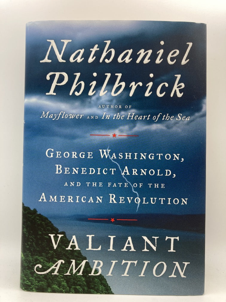 Valiant Ambition: George Washington, Benedict Arnold, and the Fate of the American Revolution