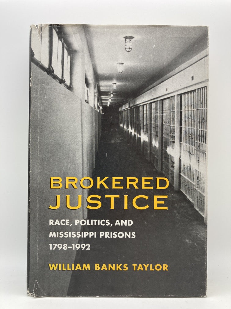 Brokered Justice: Race, Politics and Mississippi Prisons 1798-1992